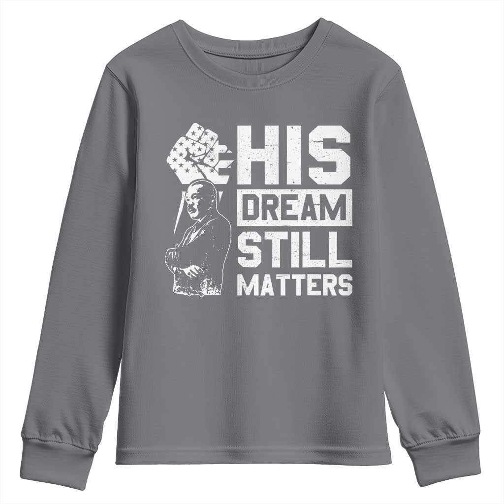 Martin Luther King Jr Youth Sweatshirt His Dream Still Matters