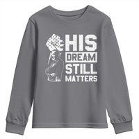 Martin Luther King Jr Youth Sweatshirt His Dream Still Matters