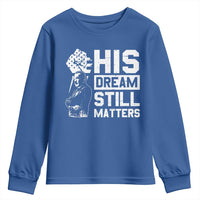 Martin Luther King Jr Youth Sweatshirt His Dream Still Matters