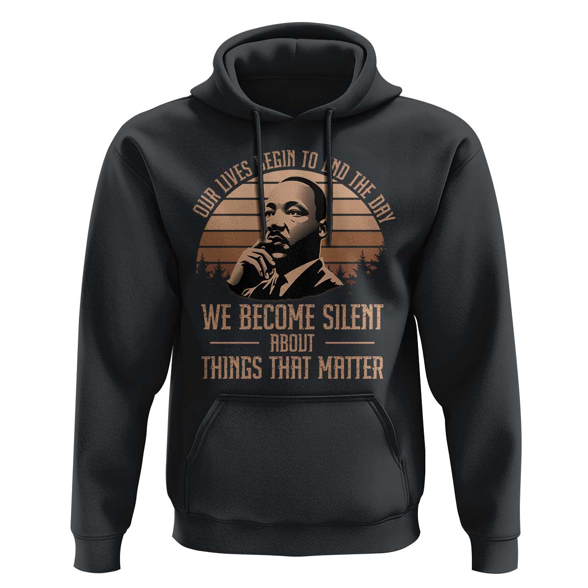 Martin Luther King Jr Hoodie Our Lives Begin to End The Day We Become Silent About Things That Matter