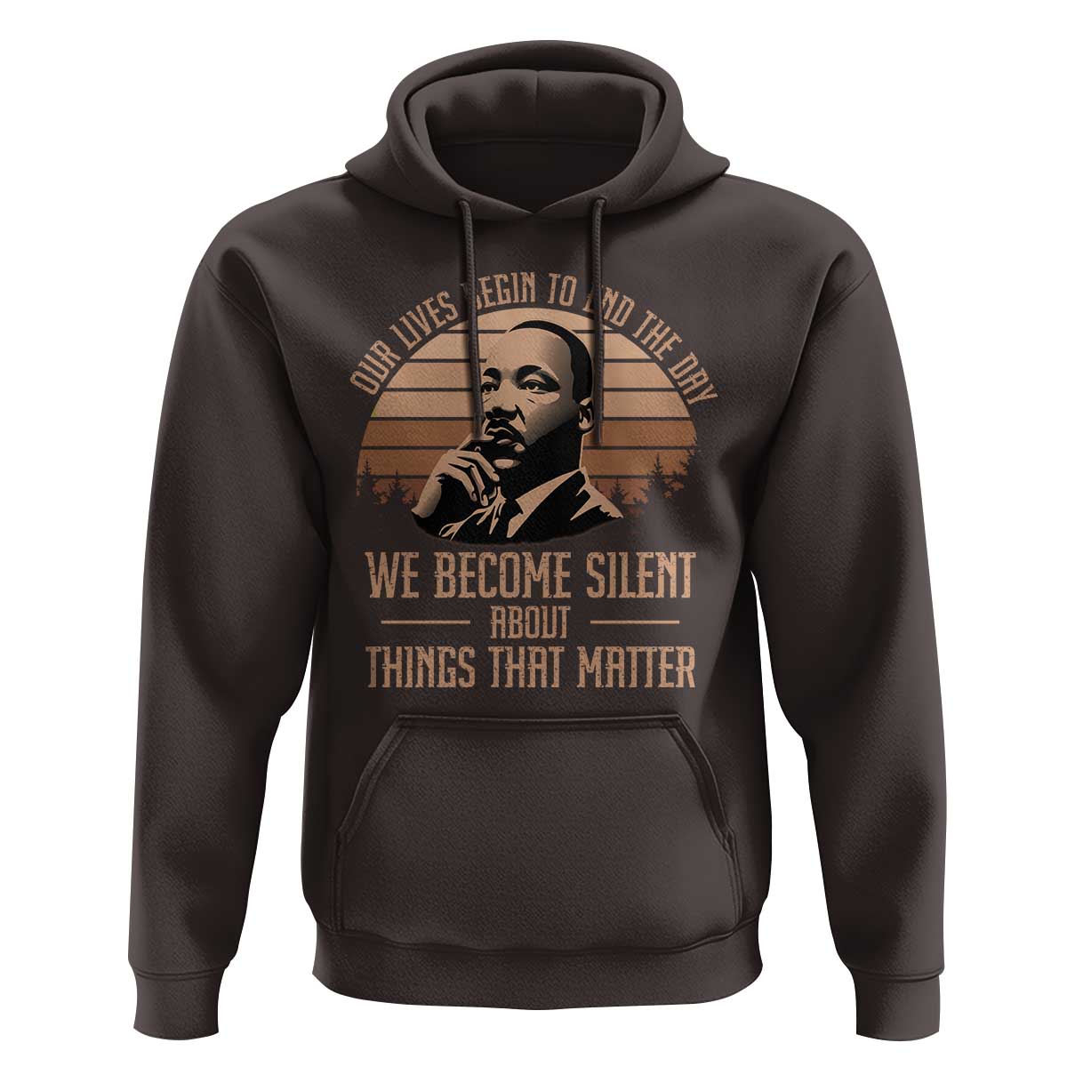 Martin Luther King Jr Hoodie Our Lives Begin to End The Day We Become Silent About Things That Matter