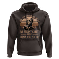 Martin Luther King Jr Hoodie Our Lives Begin to End The Day We Become Silent About Things That Matter