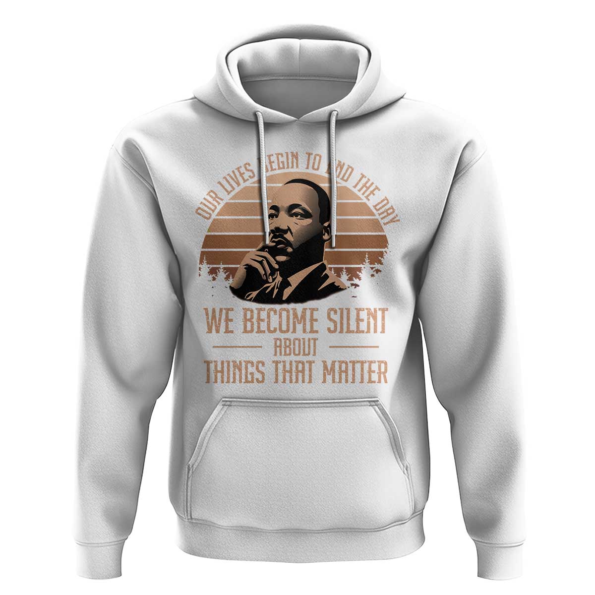 Martin Luther King Jr Hoodie Our Lives Begin to End The Day We Become Silent About Things That Matter