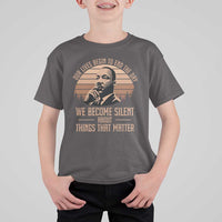 Martin Luther King Jr T Shirt For Kid Our Lives Begin to End The Day We Become Silent About Things That Matter