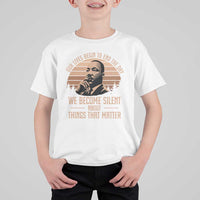 Martin Luther King Jr T Shirt For Kid Our Lives Begin to End The Day We Become Silent About Things That Matter