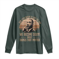 Martin Luther King Jr Long Sleeve Shirt Our Lives Begin to End The Day We Become Silent About Things That Matter