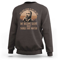 Martin Luther King Jr Sweatshirt Our Lives Begin to End The Day We Become Silent About Things That Matter