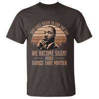 Martin Luther King Jr T Shirt Our Lives Begin to End The Day We Become Silent About Things That Matter