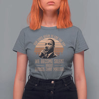 Martin Luther King Jr T Shirt For Women Our Lives Begin to End The Day We Become Silent About Things That Matter