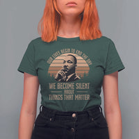 Martin Luther King Jr T Shirt For Women Our Lives Begin to End The Day We Become Silent About Things That Matter