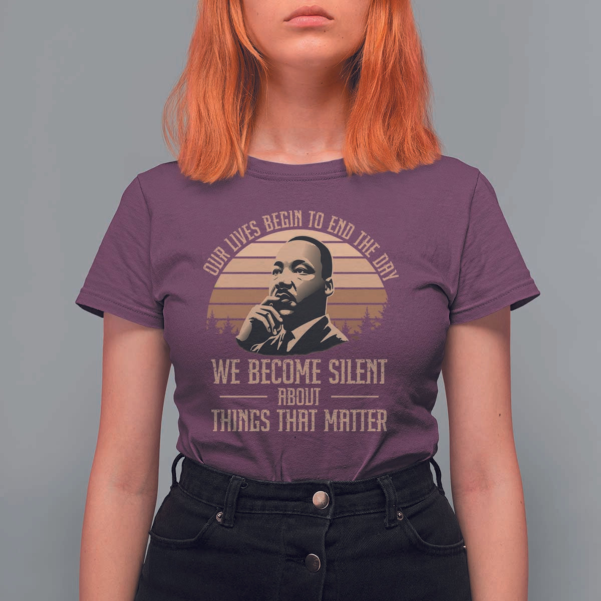 Martin Luther King Jr T Shirt For Women Our Lives Begin to End The Day We Become Silent About Things That Matter