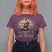 Martin Luther King Jr T Shirt For Women Our Lives Begin to End The Day We Become Silent About Things That Matter