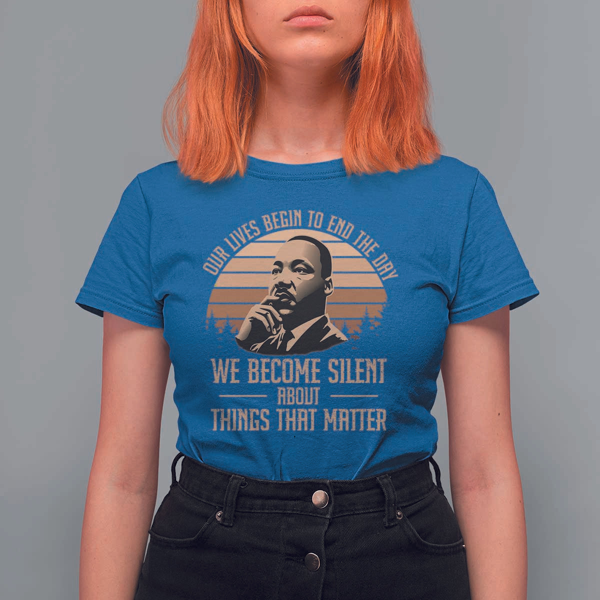 Martin Luther King Jr T Shirt For Women Our Lives Begin to End The Day We Become Silent About Things That Matter