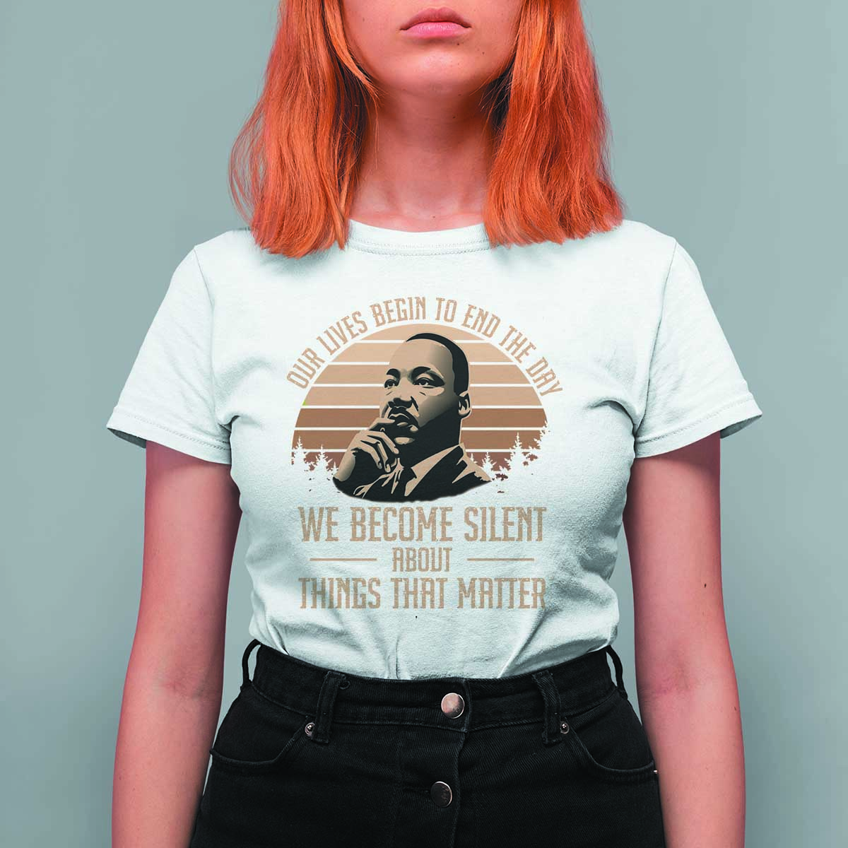 Martin Luther King Jr T Shirt For Women Our Lives Begin to End The Day We Become Silent About Things That Matter