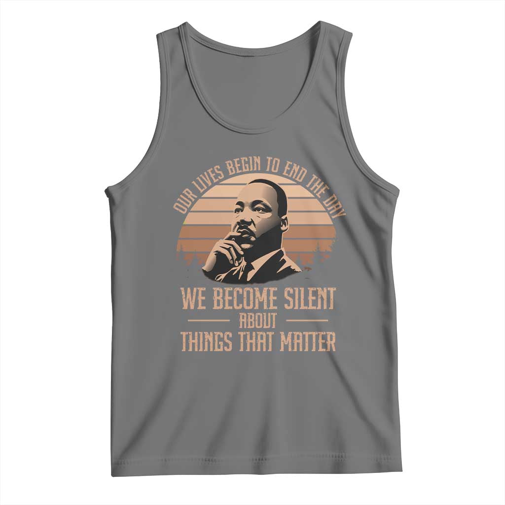 Martin Luther King Jr Tank Top Our Lives Begin to End The Day We Become Silent About Things That Matter