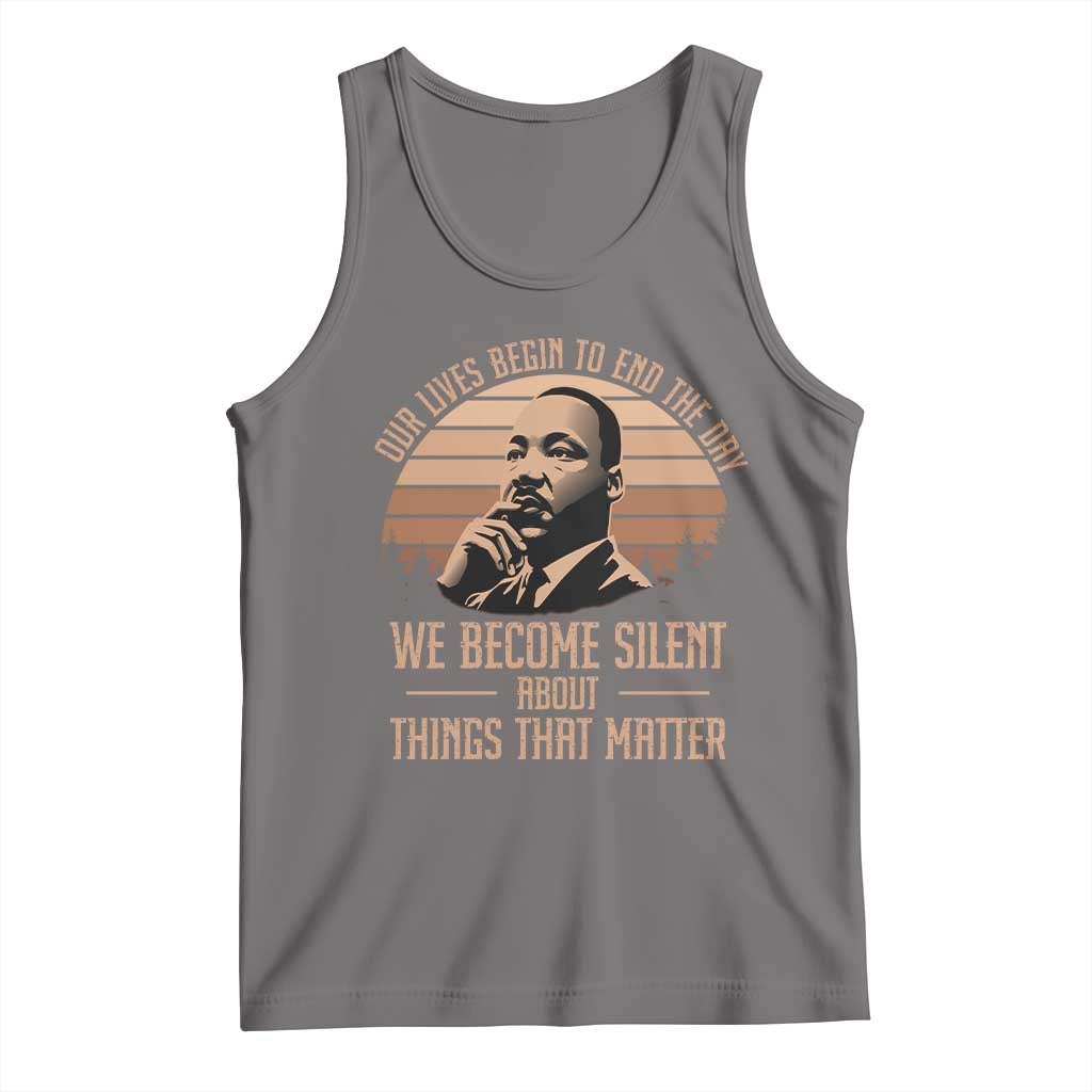 Martin Luther King Jr Tank Top Our Lives Begin to End The Day We Become Silent About Things That Matter