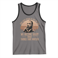 Martin Luther King Jr Tank Top Our Lives Begin to End The Day We Become Silent About Things That Matter