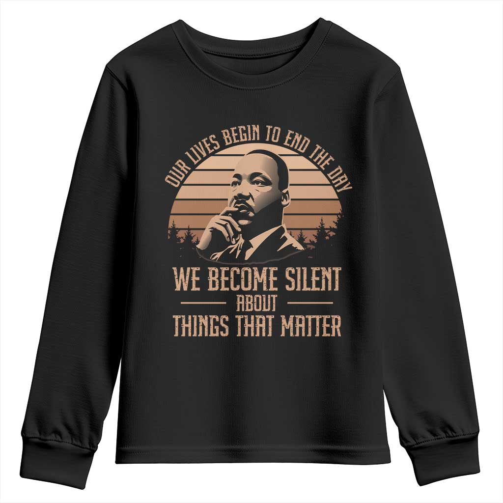 Martin Luther King Jr Youth Sweatshirt Our Lives Begin to End The Day We Become Silent About Things That Matter