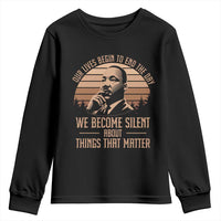 Martin Luther King Jr Youth Sweatshirt Our Lives Begin to End The Day We Become Silent About Things That Matter