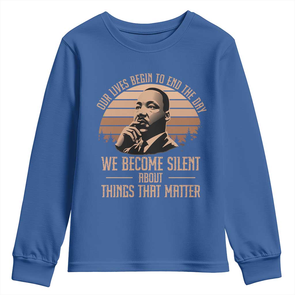 Martin Luther King Jr Youth Sweatshirt Our Lives Begin to End The Day We Become Silent About Things That Matter