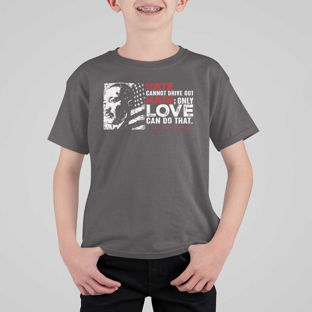 Martin Luther King Jr T Shirt For Kid Hate Cannot Drive Out Hate