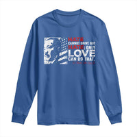 Martin Luther King Jr Long Sleeve Shirt Hate Cannot Drive Out Hate