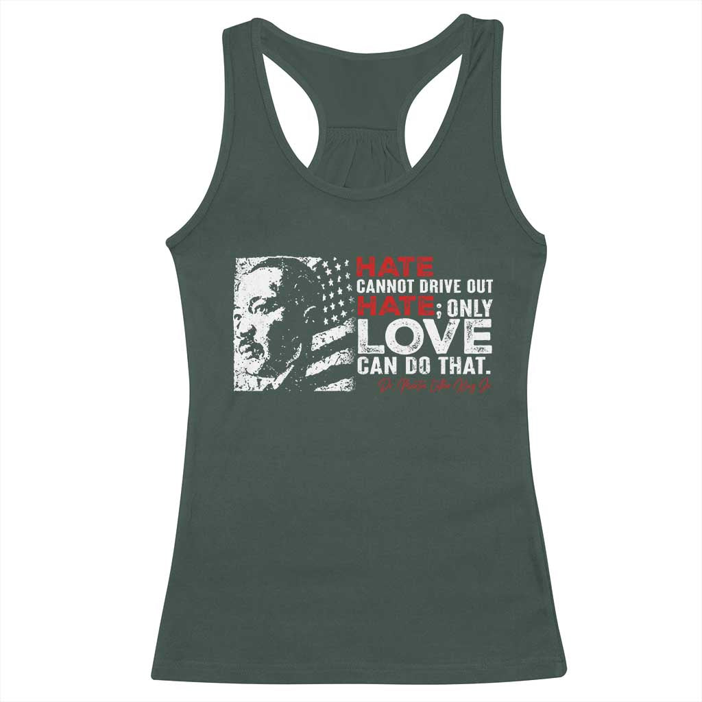 Martin Luther King Jr Racerback Tank Top Hate Cannot Drive Out Hate