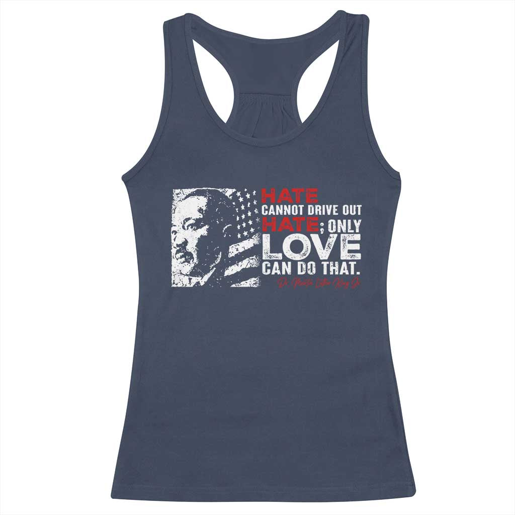 Martin Luther King Jr Racerback Tank Top Hate Cannot Drive Out Hate