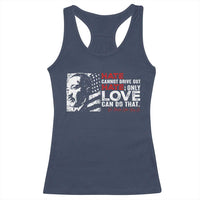Martin Luther King Jr Racerback Tank Top Hate Cannot Drive Out Hate