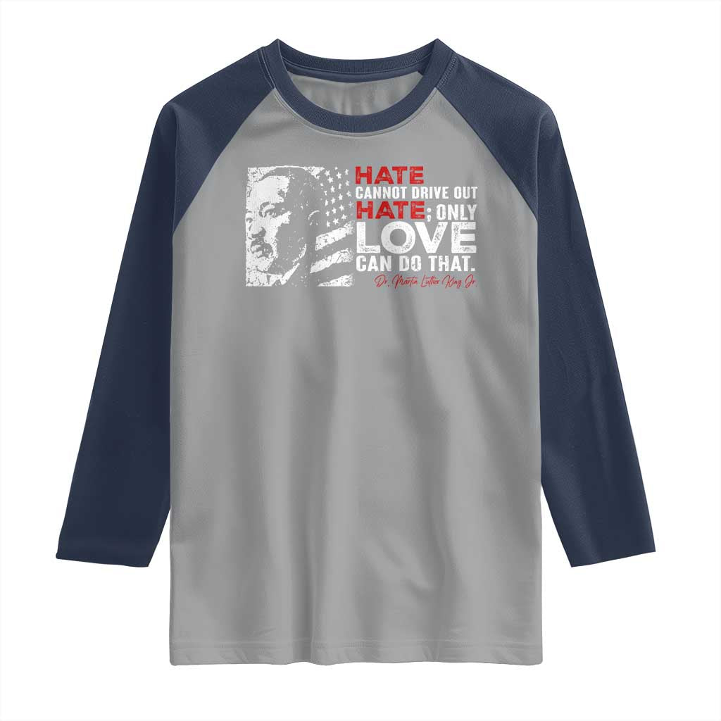 Martin Luther King Jr Raglan Shirt Hate Cannot Drive Out Hate