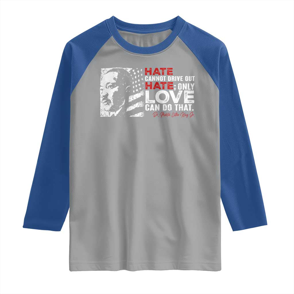 Martin Luther King Jr Raglan Shirt Hate Cannot Drive Out Hate