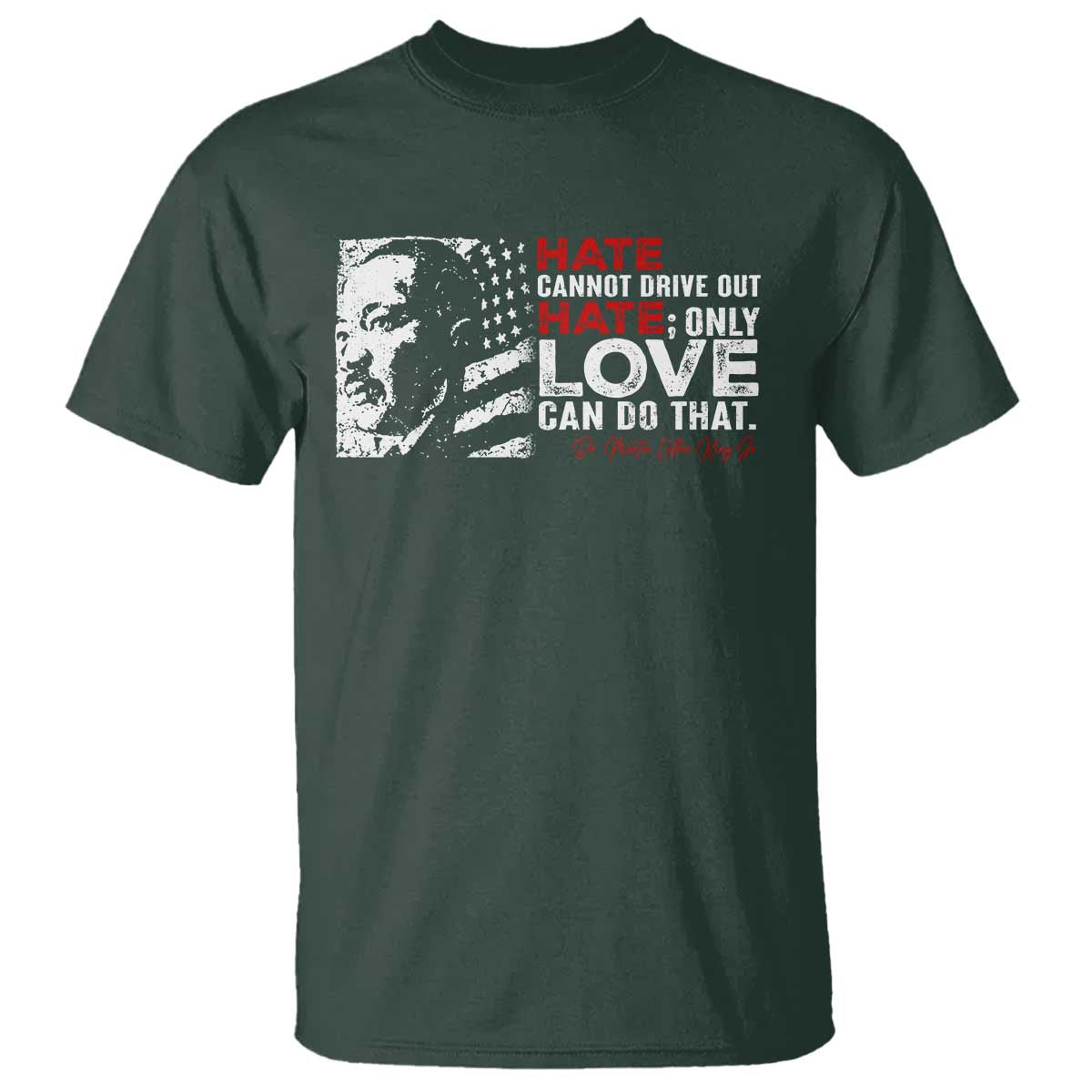 Martin Luther King Jr T Shirt Hate Cannot Drive Out Hate