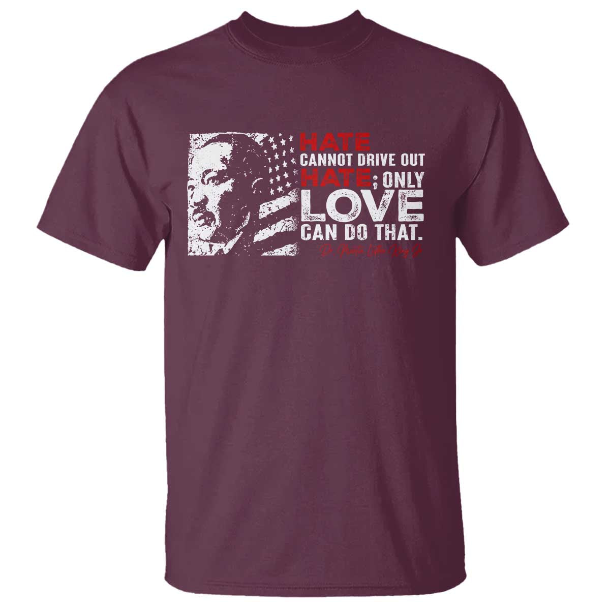 Martin Luther King Jr T Shirt Hate Cannot Drive Out Hate