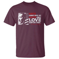 Martin Luther King Jr T Shirt Hate Cannot Drive Out Hate