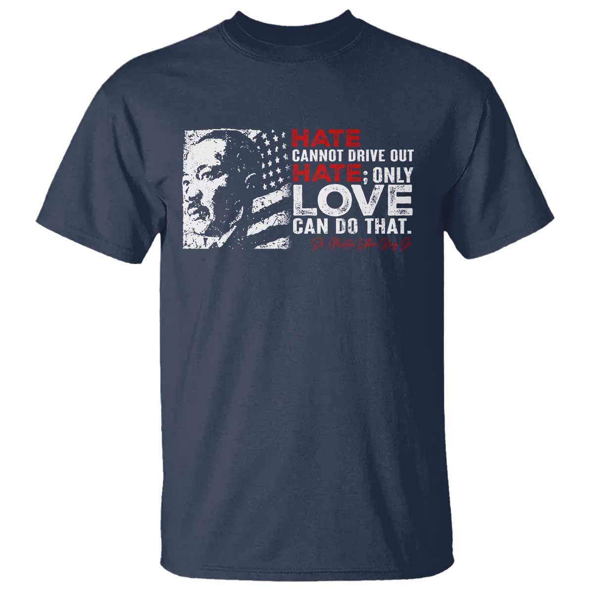 Martin Luther King Jr T Shirt Hate Cannot Drive Out Hate