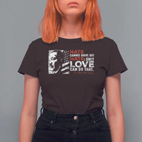 Martin Luther King Jr T Shirt For Women Hate Cannot Drive Out Hate