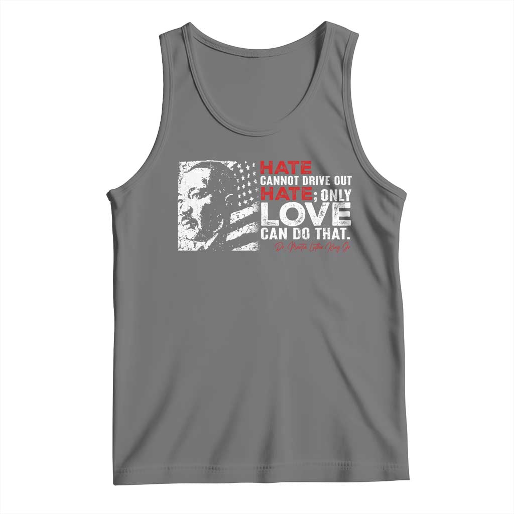 Martin Luther King Jr Tank Top Hate Cannot Drive Out Hate