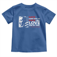 Martin Luther King Jr Toddler T Shirt Hate Cannot Drive Out Hate