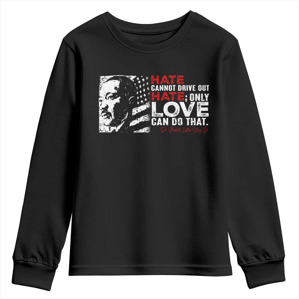 Martin Luther King Jr Youth Sweatshirt Hate Cannot Drive Out Hate