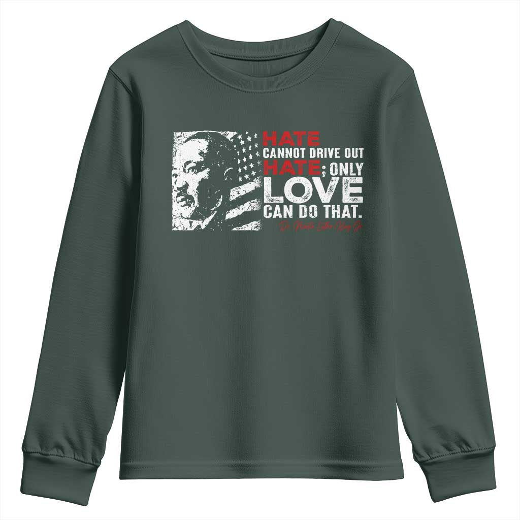 Martin Luther King Jr Youth Sweatshirt Hate Cannot Drive Out Hate