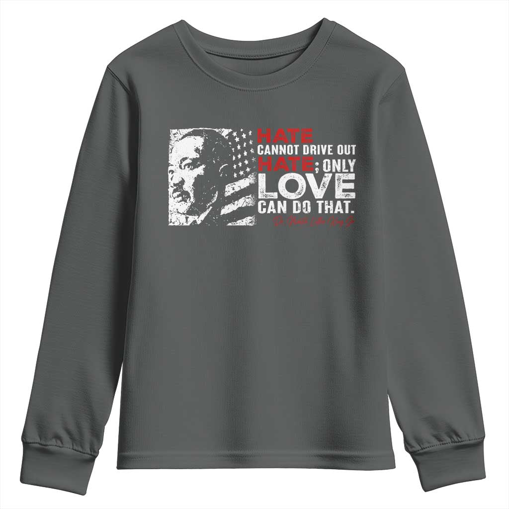 Martin Luther King Jr Youth Sweatshirt Hate Cannot Drive Out Hate