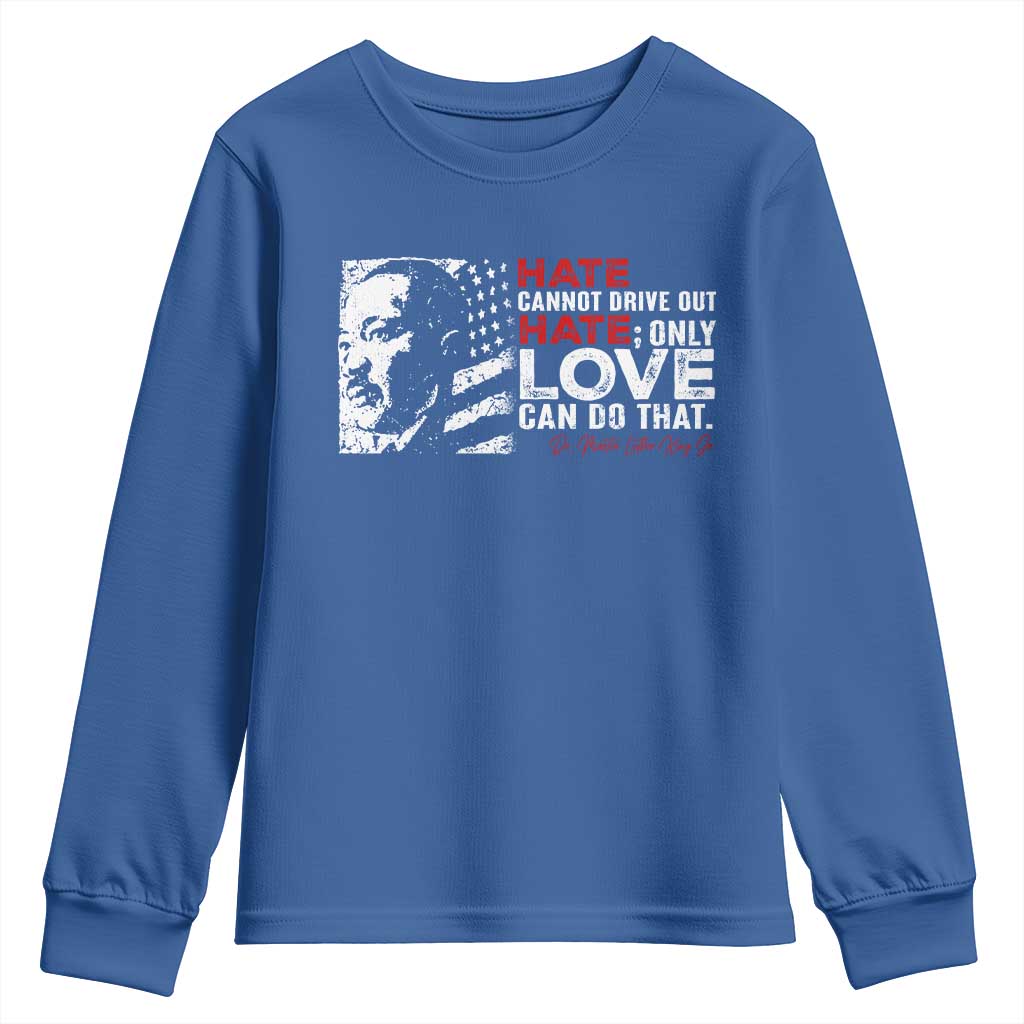 Martin Luther King Jr Youth Sweatshirt Hate Cannot Drive Out Hate