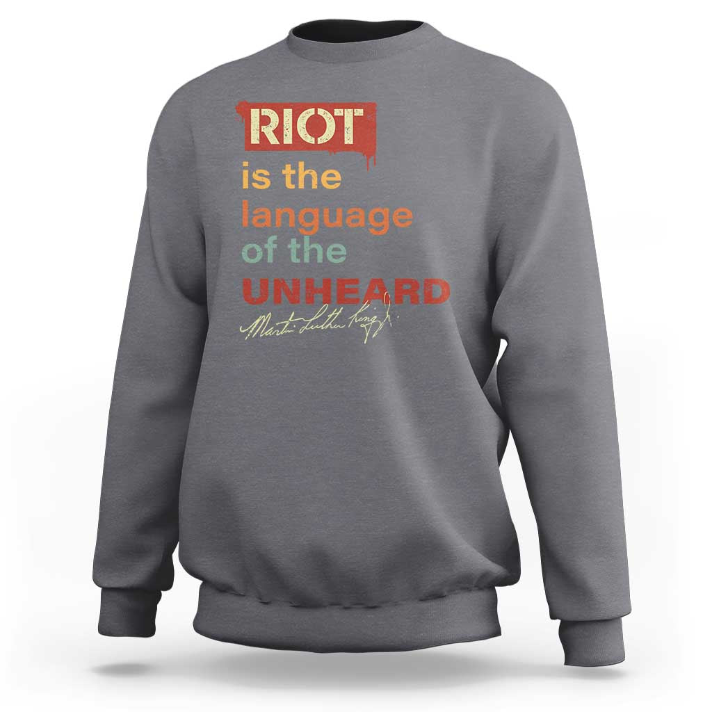 Martin Luther King Jr Sweatshirt A Riot Is The Language Of The Unheard