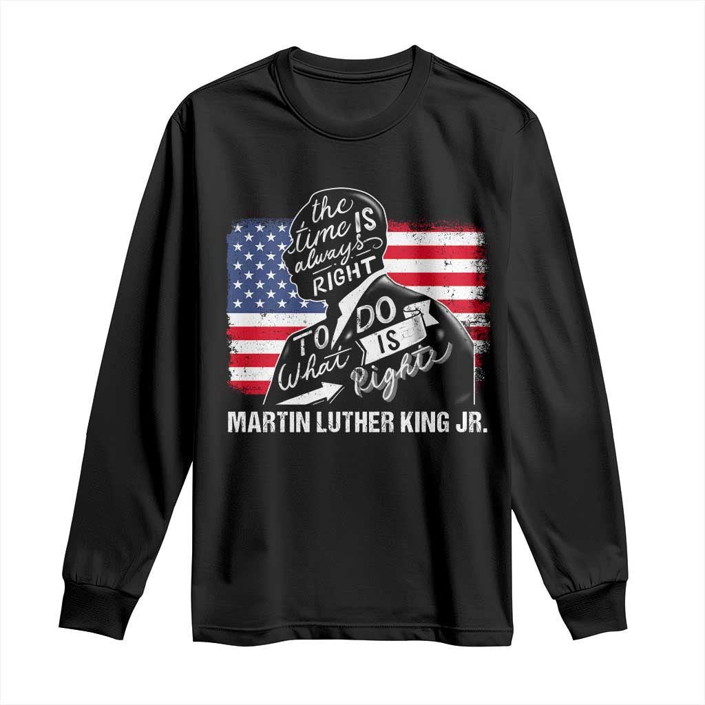 Martin Luther King Jr Long Sleeve Shirt The Time Is Always Right To Do What Is Right