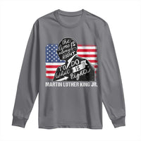 Martin Luther King Jr Long Sleeve Shirt The Time Is Always Right To Do What Is Right