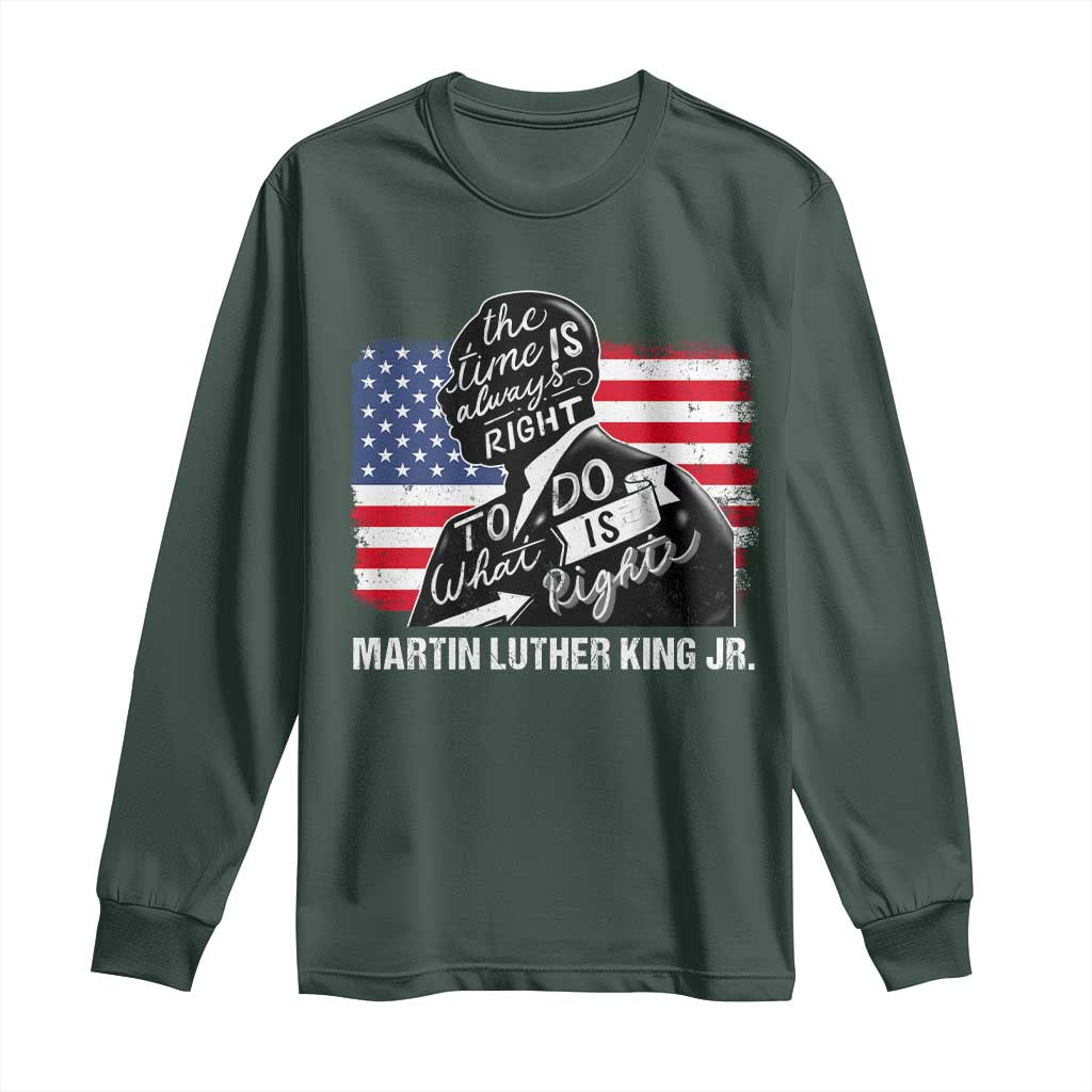 Martin Luther King Jr Long Sleeve Shirt The Time Is Always Right To Do What Is Right