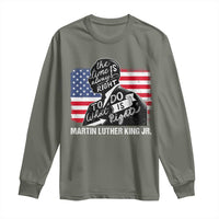 Martin Luther King Jr Long Sleeve Shirt The Time Is Always Right To Do What Is Right