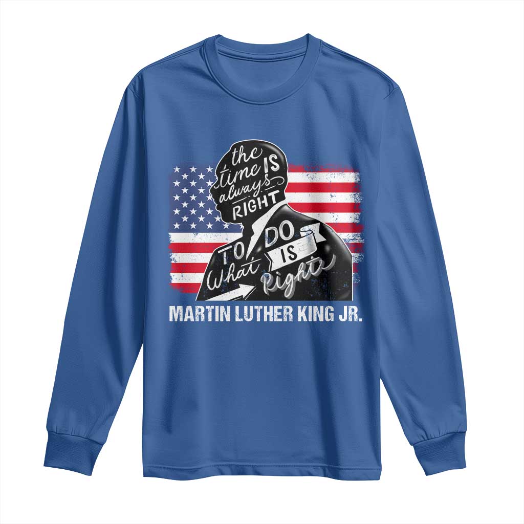 Martin Luther King Jr Long Sleeve Shirt The Time Is Always Right To Do What Is Right