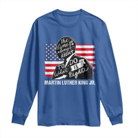 Martin Luther King Jr Long Sleeve Shirt The Time Is Always Right To Do What Is Right