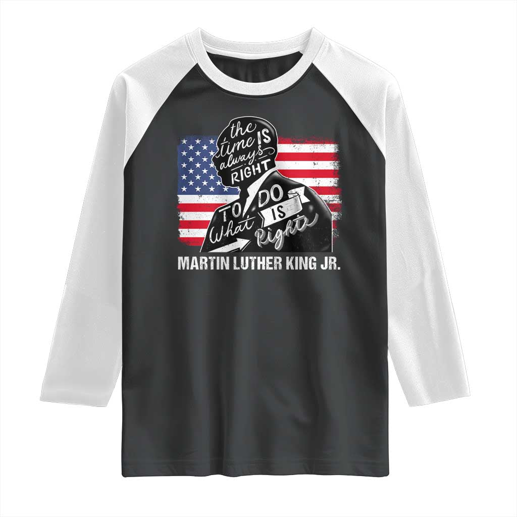 Martin Luther King Jr Raglan Shirt The Time Is Always Right To Do What Is Right